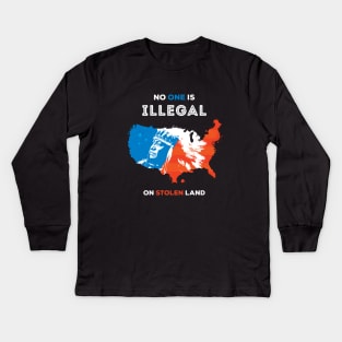 No One Is Illegal On Stolen Land Kids Long Sleeve T-Shirt